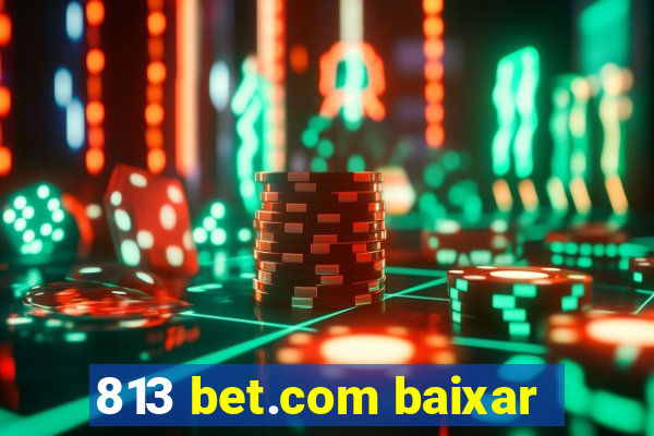 813 bet.com baixar